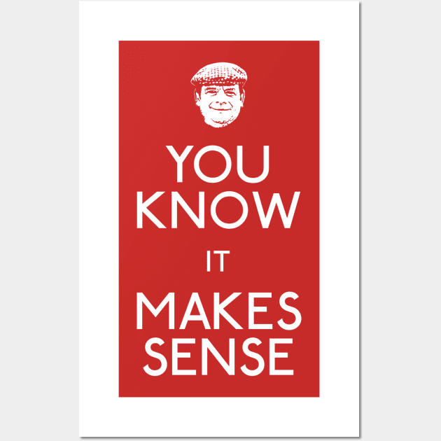 Del Boy: You Know It Makes Sense Wall Art by Paulychilds